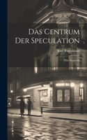 Das Centrum der Speculation