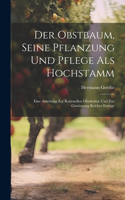Obstbaum, Seine Pflanzung Und Pflege Als Hochstamm