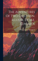 Adventures Of Two Children. Illustr. By M.e. Edwards