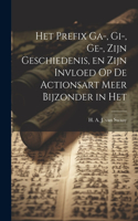Het Prefix ga-, gi-, ge-, Zijn Geschiedenis, en Zijn Invloed op de Actionsart Meer Bijzonder in Het