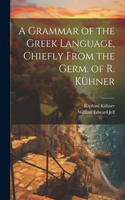 Grammar of the Greek Language, Chiefly From the Germ. of R. Kühner