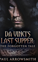 Da Vinci's Last Supper - The Forgotten Tale: Large Print Hardcover Edition