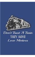 Don't Trust A Train - They Have Loco Motives: Train Notebook Funny Pun Blank Wide Ruled Line Paper 6 x 9 Train Lovers Gifts for Men Women