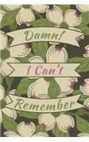 Damn I Can't Remember: Internet Address and Password Logbook Keeper, Journal or Organizer Gift Flower Password Book