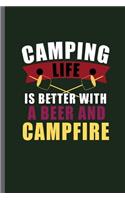 Camping Life is better with a beer and Campfire: Campers Hikers Traveling Nature Mountaineering Gifts Do What Makes You Happy Cool Camping Campfire bornfire Notebook gift (6x9) Lined notebook to wr