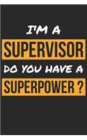 Supervisor Notebook - I'm A Supervisor Do You Have A Superpower? - Funny Gift for Supervisor - Supervisor Journal: Medium College-Ruled Journey Diary, 110 page, Lined, 6x9 (15.2 x 22.9 cm)