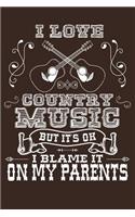 I Love Country Music But It's Ok I Blame It On My Parents