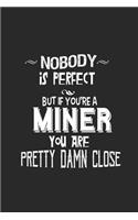 Nobody is perfect but if you're a miner you're a pretty damn close