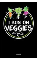 I Run On Veggies Notebook