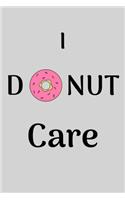I Donut Care: Funny Small Lined Notebook (6" x 9")