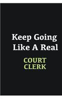 Keep Going Like a Real court clerk
