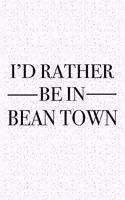 I'd Rather Be in Bean Town: A 6x9 Inch Matte Softcover Journal Notebook with 120 Blank Lined Pages and a Positive Hometown or Travel Cover Slogan