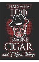 That's What I Do, I Smoke Cigar and Know Things: Cigar Notebook Cigar Lover Lined Journal I Smoke Cigars Diary Cool Skull Agenda For Planning (200 Pages)