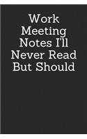 Work Meeting Notes I'll Never Read But Should