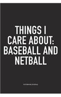 Things I Care About: Baseball And Netball: A 6x9 Inch Softcover Matte Blank Notebook Diary With 120 Lined Pages For Netball Lovers