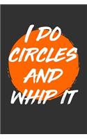 I Do Circles and Whip It: Blank Lined Journal