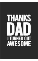 Thanks Dad I Turned Out Awesome