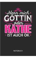 Nenn mich Göttin oder - Käthe - ist auch OK - Notizbuch: Individuelles personalisiertes Frauen Namen Blanko Notizbuch für Käthe, dotted leere Seiten. Coole Uni oder Schulsachen, beste Freundin, Namenstag, 
