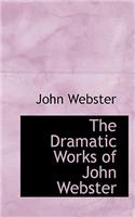 The Dramatic Works of John Webster