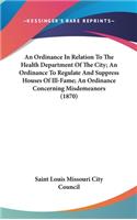An Ordinance In Relation To The Health Department Of The City; An Ordinance To Regulate And Suppress Houses Of Ill-Fame; An Ordinance Concerning Misdemeanors (1870)