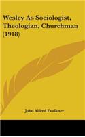 Wesley As Sociologist, Theologian, Churchman (1918)