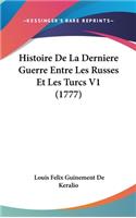 Histoire De La Derniere Guerre Entre Les Russes Et Les Turcs V1 (1777)