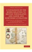 A Catalogue of the Books Relating to British Topography, and Saxon and Northern Literature: Bequeathed to the Bodleian Library in the Year MDCCXCIX by Richard Gough, Esq. F.S.A.(Cambridge Library Collection - History of Printing, Publishing and Libraries)