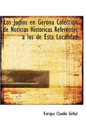 Los Judios En Gerona Coleccion de Noticias Historicas Referentes a Los de Esta Localidad