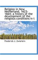 Religion in New Netherland, 1623-1664; A History of the Development of the Religious Conditions in T