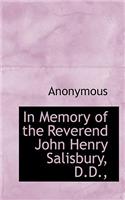 In Memory of the Reverend John Henry Salisbury, D.D.,