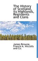 The History of Scotland, Its Highlands, Regiments and Clans