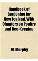 Handbook of Gardening for New Zealand, with Chapters on Poultry and Bee-Keeping