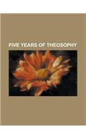 Five Years of Theosophy