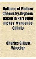 Outlines of Modern Chemistry, Organic, Based in Part Upon Riches' Manuel de Chimie