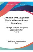 Goethe In Den Zeugnissen Der Mitlebenden Erster Sammlung: Beilage Zu Allen Ausgaben Goethe's Werken (1823)(German)