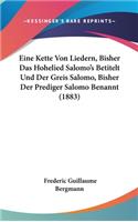 Eine Kette Von Liedern, Bisher Das Hohelied Salomo's Betitelt Und Der Greis Salomo, Bisher Der Prediger Salomo Benannt (1883)