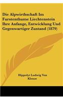 Die Alpwirthschaft Im Furstenthume Liechtenstein Ihre Anfange, Entwicklung Und Gegenwartiger Zustand (1879): (German)