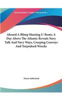 Aboard a Blimp Hunting U-Boats; A Day Above the Atlantic Reveals Navy Talk and Navy Ways, Creeping Convoys and Torpedoed Wrecks