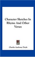 Character Sketches in Rhyme and Other Verses