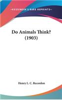 Do Animals Think? (1903)