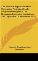 The Women's Republican State Committee Presents a Study Program Dealing with the Resources, Industries, Institutions and Legislation of Minnesota (1921)