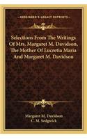 Selections from the Writings of Mrs. Margaret M. Davidson, the Mother of Lucretia Maria and Margaret M. Davidson