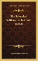 Taluqdari Settlements In Oudh (1882)