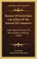 Memoir Of David Hale, Late Editor Of The Journal Of Commerce