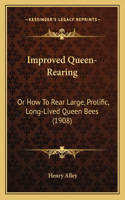 Improved Queen-Rearing: Or How To Rear Large, Prolific, Long-Lived Queen Bees (1908)