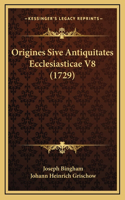 Origines Sive Antiquitates Ecclesiasticae V8 (1729)
