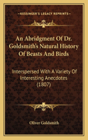 An Abridgment Of Dr. Goldsmith's Natural History Of Beasts And Birds: Interspersed With A Variety Of Interesting Anecdotes (1807)(English)