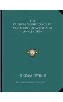 The Clinical Significance Of Variations Of Wrist And Ankle (1906)