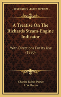 A Treatise On The Richards Steam-Engine Indicator