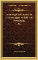 Dichtung Und Leben Des Minnesangers Rudolf Von Rotenburg (1892)